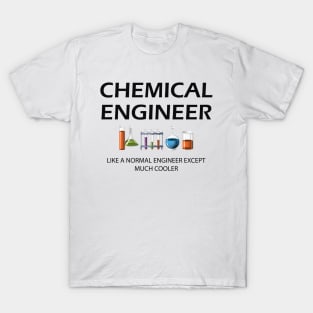 Chemical Engineer - Like a normal engineer except much cooler T-Shirt